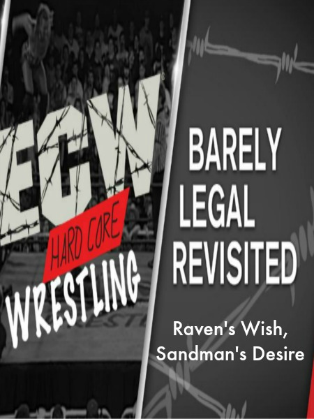 WWE Network Collection ECW Barely Legal Revisited - Raven's Wish, Sandman's Desire 3rd April (2017)